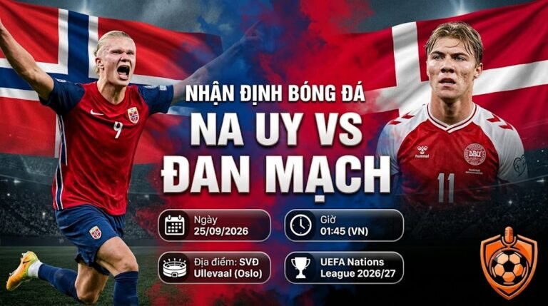 Nhận định bóng đá Na Uy vs Đan Mạch UEFA Nations League 2026 trên CakhiaTV