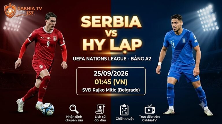 Nhận định trực tiếp bóng đá Serbia vs Hy Lạp lúc 01h45 ngày 25/09/2026 giải UEFA Nations League trên CakhiaTV.